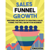 Sales Funnel Growth: Discover The Secrets To Creating A Sales Funnel That Will Grow Your Business - Paperback