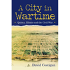 A City in Wartime: Quincy, Illinois and the Civil War - Paperback