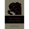 The Miracles of Your Mind - Paperback