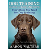 Dog Training Bible for Dog Owners: Everything You Need for Dog Training - Paperback