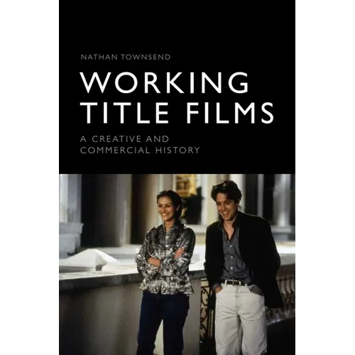 Working Title Films: A Creative and Commercial History - Paperback