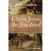 Christ Jesus, the True Israel - Paperback