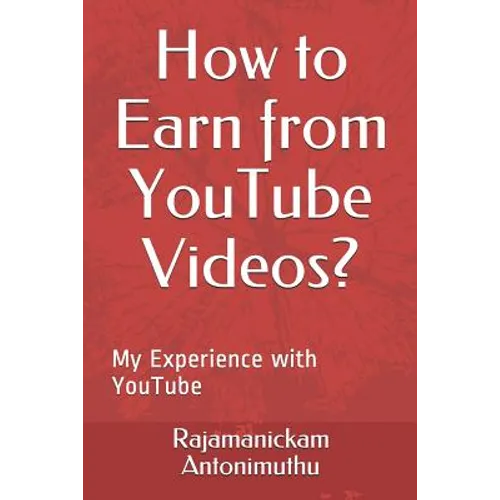 How to Earn from YouTube Videos?: My Experience with YouTube - Paperback