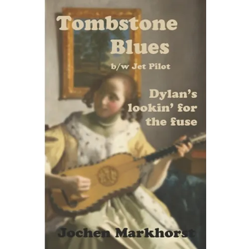 Tombstone Blues b/w Jet Pilot: Dylan's lookin' for the fuse - Paperback