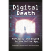 Digital Death: Mortality and Beyond in the Online Age - Hardcover