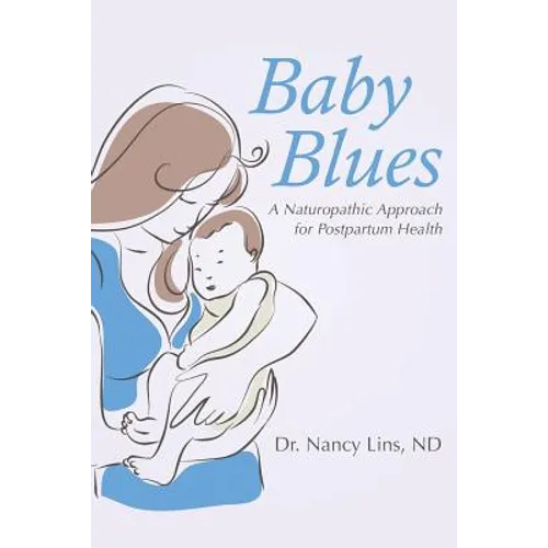 Baby Blues: A Naturopathic Approach for Postpartum Health - Paperback