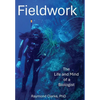Fieldwork: The Life and Mind of a Biologist - Hardcover