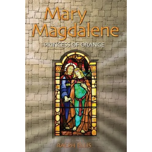 Mary Magdalene, Princess of Orange: Mary in Provence, France - Paperback