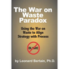 The War on Waste Paradox: Using the War on Waste to Align Strategy with Process - Paperback