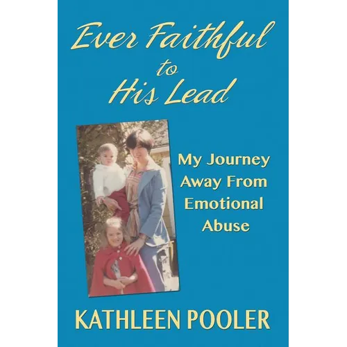 Ever Faithful to His Lead: My Journey Away from Emotional Abuse - Paperback