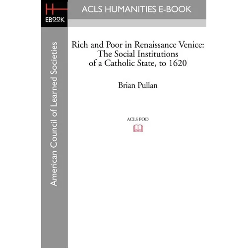Rich and Poor in Renaissance Venice: The Social Institutions of a Catholic State, to 1620 - Paperback