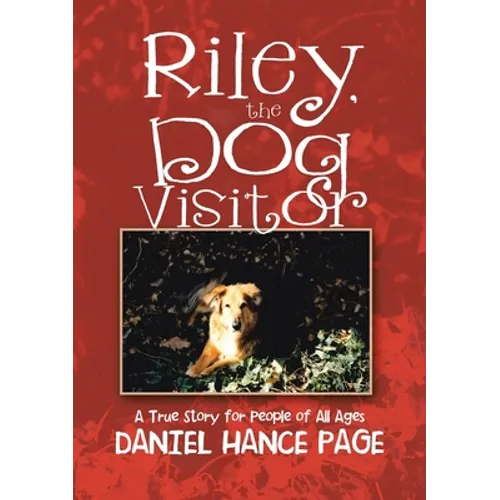 Riley, the Dog Visitor: A True Story for People of All Ages - Paperback