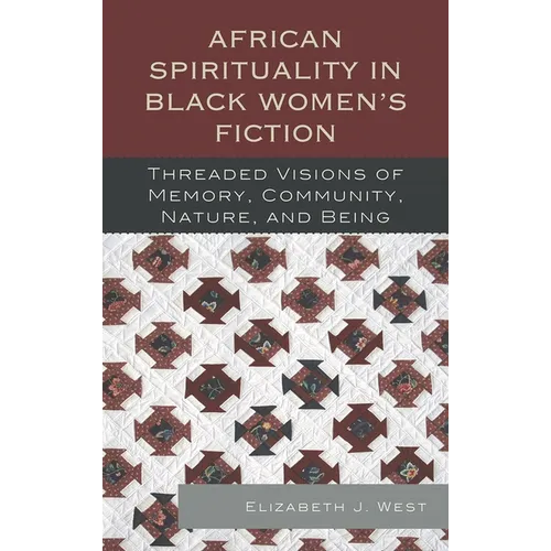 African Spirituality in Black Women's Fiction: Threaded Visions of Memory, Community, Nature and Being - Paperback
