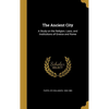 The Ancient City: A Study on the Religion, Laws, and Institutions of Greece and Rome - Hardcover