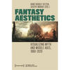Fantasy Aesthetics: Visualizing Myth and Middle Ages, 1880-2020 - Paperback