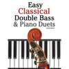Easy Classical Double Bass & Piano Duets: Featuring Music of Brahms, Handel, Pachelbel and Other Composers - Paperback