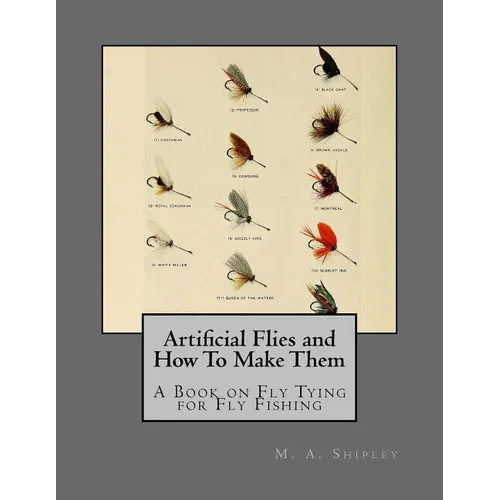 Artificial Flies and How To Make Them: A Book on Fly Tying for Fly Fishing - Paperback