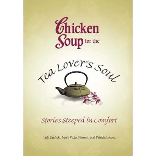 Chicken Soup for the Tea Lover's Soul: Stories Steeped in Comfort - Paperback