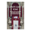 Complete guide to Rome: With detailed descriptions of the Vatican, St. Peter's, the Colosseum and much more - Paperback