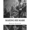Making His Mark: Horatio Alger, Jr. - Paperback