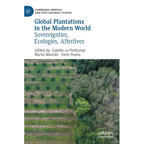 Global Plantations in the Modern World: Sovereignties, Ecologies, Afterlives - Hardcover