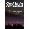 God Is in Full Control: Time Is in Reverse Part II - Paperback