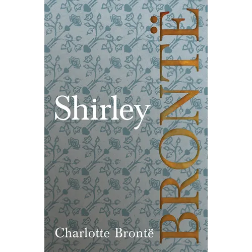 Shirley: Including Introductory Essays by G. K. Chesterton and Virginia Woolf - Paperback