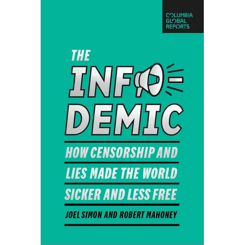 The Infodemic: How Censorship and Lies Made the World Sicker and Less Free - Paperback