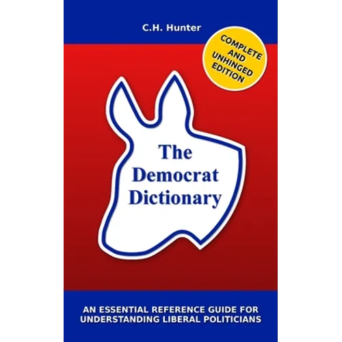 The Democrat Dictionary: An Essential Reference Guide for Understanding Liberal Politicians - Paperback