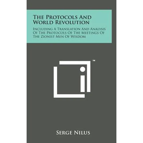 The Protocols and World Revolution: Including a Translation and Analysis of the Protocols of the Meetings of the Zionist Men of Wisdom - Hardcover