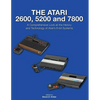 The Atari 2600, 5200 and 7800: A Comprehensive Look at the History and Technology of Atari's 8-bit Systems - Paperback