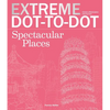 Extreme Dot-To-Dot Spectacular Places: Relax and Unwind, One Splash of Color at a Time - Paperback