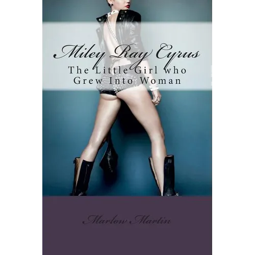 Miley Ray Cyrus: The Little Girl who Grew Into Woman - Paperback