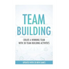 Team Building Activities: Create A Winning Team With 30 Team Building Activities - Paperback