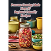 Pressure Canning Made Easy: 97 Beginner-Friendly Recipes - Paperback