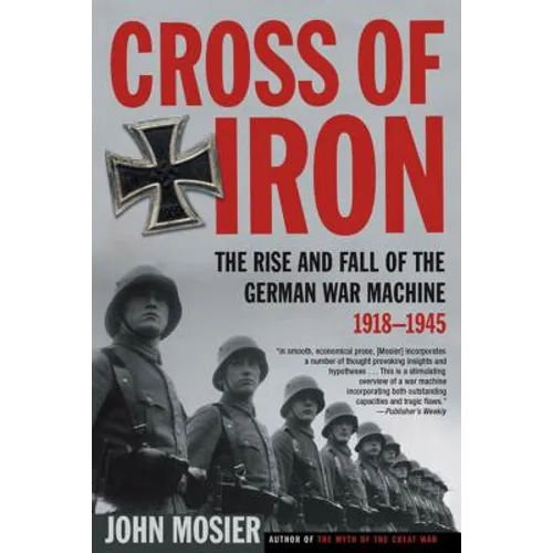 Cross of Iron: The Rise and Fall of the German War Machine, 1918-1945 - Paperback