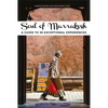 Soul of Marrakesh: A Guide to 30 Exceptional Experiences - Paperback