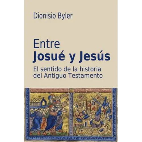 Entre Josué y Jesús: El sentido de la historia del Antiguo Testamento - Paperback