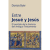 Entre Josué y Jesús: El sentido de la historia del Antiguo Testamento - Paperback