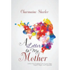 A Letter to My Mother: Letters from Daughters Full of Love, Hope, Despair, Regret, and Forgiveness - Hardcover