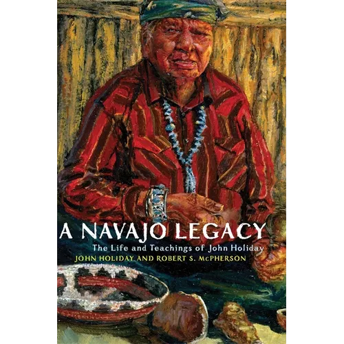 A Navajo Legacy: The Life and Teachings of John Holiday Volume 251 - Paperback
