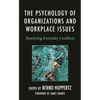 The Psychology of Organizations and Workplace Issues: Resolving Everyday Conflicts - Hardcover