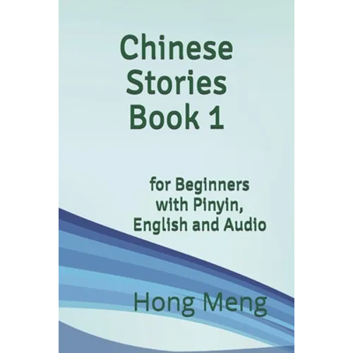 Chinese Stories Book 1: for Beginners with Pinyin, English and Audio - Paperback