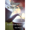 Messages in Your Tea Cup: Learn to Read Tea Leaves - Paperback