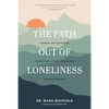 The Path Out of Loneliness: Finding and Fostering Connection to God, Ourselves, and One Another - Paperback