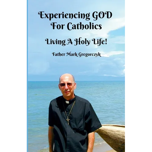 Experiencing GOD for Catholics: Living a Holy Life! - Paperback