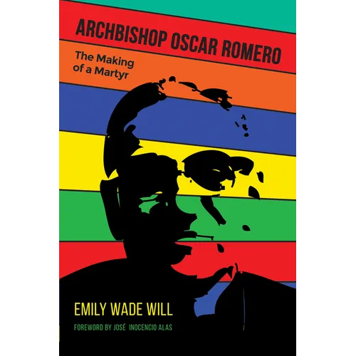 Archbishop Oscar Romero: The Making of a Martyr - Paperback