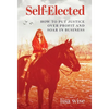 Self-Elected: How to Put Justice Over Profit and Soar in Business - Hardcover
