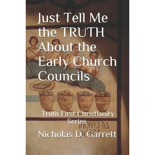 Just Tell Me the Truth about the Early Church Councils - Paperback