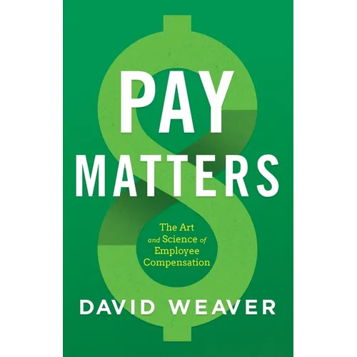 Pay Matters: The Art and Science of Employee Compensation - Paperback